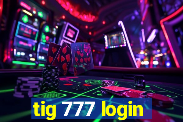 tig 777 login